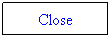 Text Box: Close
